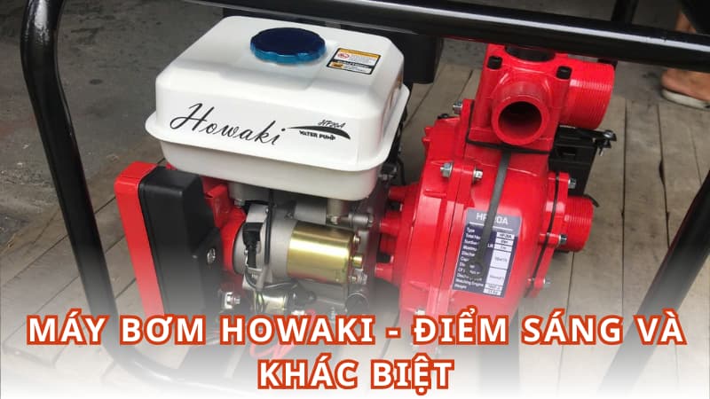 Máy bơm HOWAKI - Điểm sáng và khác biệt