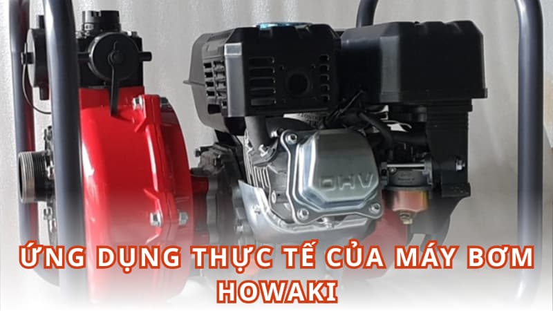 Ứng dụng thực tế của máy bơm HOWAKI